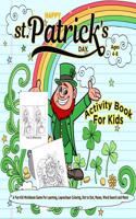 Happy St. Patrick's Day Activity Book for Kids Ages 4-8: A Fun Kid Workbook Game for Learning, Leprechaun Coloring, Dot to Dot, Mazes, Word Search and More!