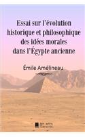 Essai sur l'évolution historique et philosophique des idées morales dans l'Égypte ancienne