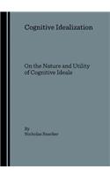 Cognitive Idealization: On the Nature and Utility of Cognitive Ideals