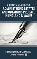 Practical Guide to Administering Estates and Obtaining Probate in England & Wales