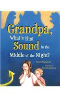 Grandpa, What's That Sound in the Middle of the Night?