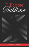 hombre sublime: El hombre es el espejo de su alma