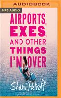Airports, Exes, and Other Things I'm Over