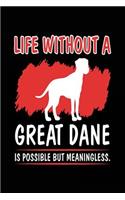 Life Without A Great Dane Is Possible But Meaningless.
