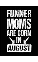Funner Moms Are Born In August: Birthday Lined Journal Notebook For Moms