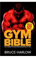 Gym Bible: The #1 Weight Training & Bodybuilding Guide for Men - Transform Your Body in Weeks, Not Months!