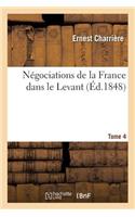Négociations de la France Dans Le Levant Tome 4