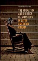 Migration and Politics of Monsters in Latin American Cinema