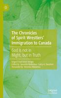The Chronicles of Spirit Wrestlers' Immigration to Canada: God Is Not in Might, But in Truth
