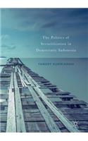 The Politics of Securitization in Democratic Indonesia