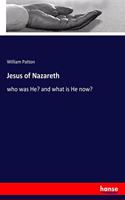 Jesus of Nazareth: who was He? and what is He now?