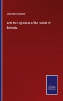 Acts the Legislature of the Islands of Bermuda