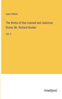 Works of that Learned and Judicious Divine, Mr. Richard Hooker