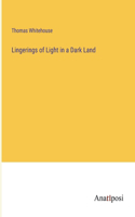 Lingerings of Light in a Dark Land