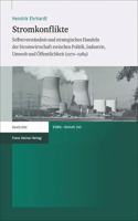 Stromkonflikte: Selbstverstandnis Und Strategisches Handeln Der Stromwirtschaft Zwischen Politik, Industrie, Umwelt Und Offentlichkeit (1970-1989)