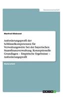 Anforderungsprofil der Schlüsselkompetenzen für Verwaltungswirte bei der bayerischen Staatsfinanzverwaltung: Konzeptionelle Grundlagen - Empirische Ergebnisse - Anforderungsprofil(German)