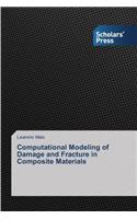Computational Modeling of Damage and Fracture in Composite Materials