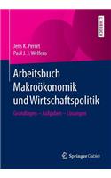 Arbeitsbuch MakroÃ¶konomik Und Wirtschaftspolitik: Grundlagen - Aufgaben - LÃ¶sungen