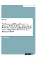 "Methoden des Philosophierens" von Johannes Rohbeck. Ist eine Einteilung der Methoden eine notwendige Bedingung für einen erfolgreichen Philosophie- und Ethikunterricht?