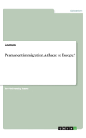 Permanent immigration. A threat to Europe?