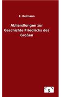 Abhandlungen zur Geschichte Friedrichs des Großen