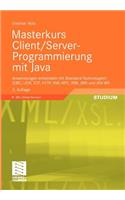 Masterkurs Client/Server-Programmierung Mit Java: Anwendungen Entwickeln Mit Standard-Technologien: JDBC, Udp, TCP, HTTP, XML-RPC, RMI, Jms Und Jax-Ws
