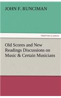 Old Scores and New Readings Discussions on Music & Certain Musicians