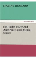 Hidden Power and Other Papers Upon Mental Science