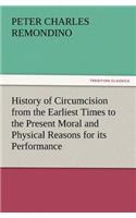 History of Circumcision from the Earliest Times to the Present Moral and Physical Reasons for Its Performance