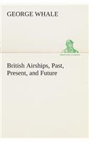British Airships, Past, Present, and Future