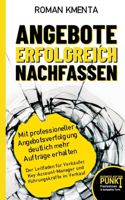 Angebote erfolgreich nachfassen: Mit professioneller Angebotsverfolgung deutlich mehr Aufträge erhalten - Der Leitfaden für Verkäufer, Key-Account-Manager und Führungskräfte im Verk