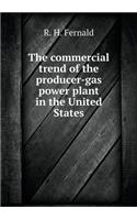 The Commercial Trend of the Producer-Gas Power Plant in the United States