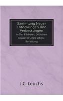 Sammlung Neuer Entdekungen Und Verbessungen in Der Färberei, Örtlichen Drukerei Und Farben-Bereitung
