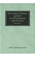 The Ladies' Flower-Garden of Ornamental Perennials Volume 1