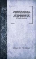 Remembering the days of old, or, The Puritans and their descendants: a discourse delivered June 11th, 1899, in commemoration of the seventy-fifth . Presbyterian Church of Newark, New Jersey