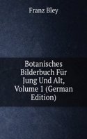 Botanisches Bilderbuch Fur Jung Und Alt, Volume 1 (German Edition)