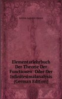Elementarlehrbuch Der Theorie Der Functionen: Oder Der Infinitesimalanalysis (German Edition)