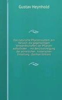 Das naturliche Pflanzensystem: ein Versuch, die gegenseitigen Verwandtschaften der Pflanzen aufzufinden . : mit Berucksichtigung der arzneilichen . historischen Einleitung . (German Edition)