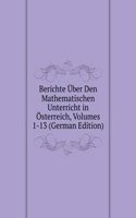 Berichte Uber Den Mathematischen Unterricht in Osterreich, Volumes 1-13 (German Edition)