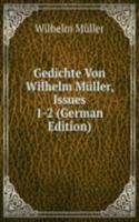 Gedichte Von Wilhelm Muller, Issues 1-2 (German Edition)
