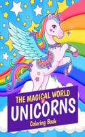 The Magical World of Unicorns Coloring Book: Magical Unicorn 30 Coloring Pages. Great Gift for Kids and Girls Ages 4-8