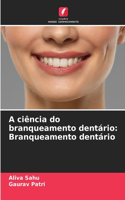 A ciência do branqueamento dentário: Branqueamento dentário