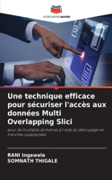 technique efficace pour sécuriser l'accès aux données Multi Overlapping Slici