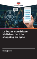 bazar numérique Maîtriser l'art du shopping en ligne