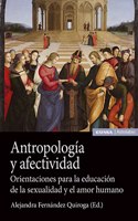 Antropologia y afectividad: Orientaciones para la educacion de la sexualidad y el amor humano