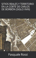Sitios Reales y Territorio en la Corte de Carlos de Borbón (Siglo XVIII)