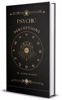 Psychic Perceptions; Original Unabridged classic Edition