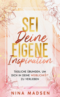 Sei deine eigene Inspiration: Tägliche Übungen, um dich in deine Weiblichkeit zu verlieben