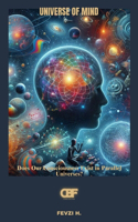 Universe of Mind: Does Our Consciousness Exist in Parallel Universes?