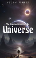The Unknowableness of the UNIVERSE